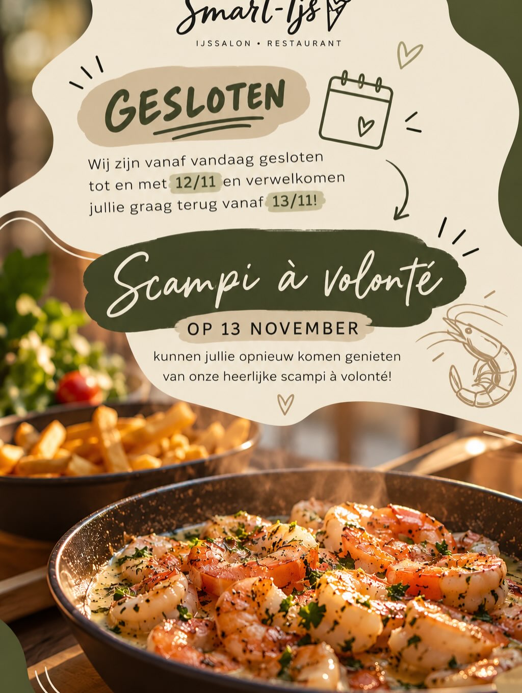 🍽️ Even een kleine update! ❤️

Wij zijn gesloten tot en met 12/11 en verwelkomen jullie graag terug vanaf 13/11! 🥰

En goed nieuws… 🦐😍 Op 13 november kunnen jullie opnieuw komen genieten van onze heerlijke scampi à volonté!

Zet het alvast in jullie agenda en kom gezellig langs bij Smart-Ijs! 💛🍦